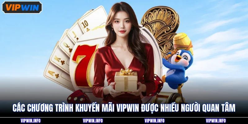 Khuyến Mãi VIPWIN 1 Các chương trình khuyến mãi VIPWIN được nhiều người quan tâm
