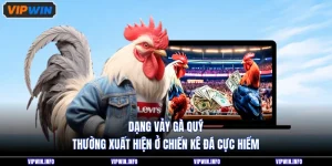 Dạng Vảy Gà Quý Thường Xuất Hiện Ở Chiến Kê Đá Cực Hiểm