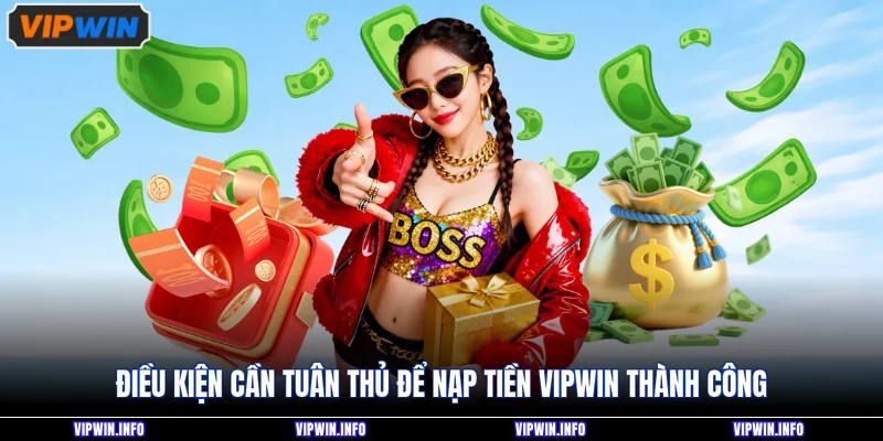 Điều kiện cần tuân thủ để nạp tiền VIPWIN thành công