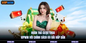 Hoàn Trả Cược Thua VIPWIN Là Gì? Cách Nhận Ưu Đãi Chi Tiết