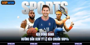 Kèo Đồng Banh - Hướng Dẫn Xem Tỷ Lệ Kèo Chuẩn 100%