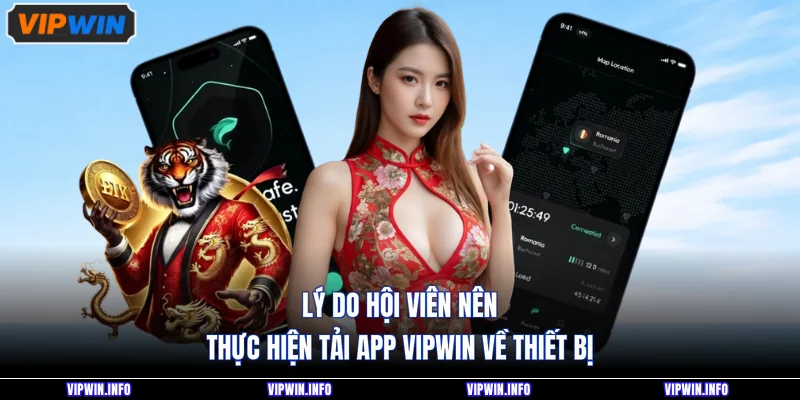 Lý do hội viên nên thực hiện tải app VIPWIN về thiết bị