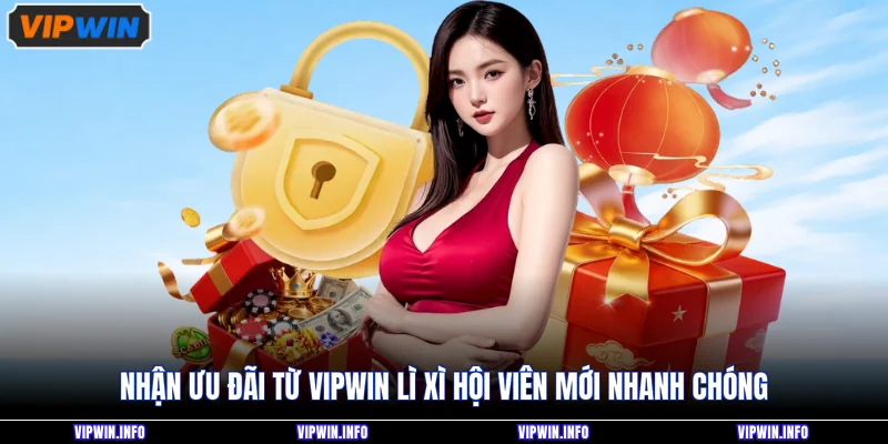 VIPWIN Lì Xì Hội Viên Mới - Thưởng Bao Nhiêu Khi Đăng Ký 4 Nhận ưu đãi từ VIPWIN lì xì hội viên mới nhanh chóng