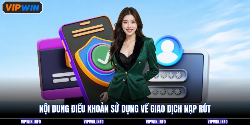Điều Khoản Sử Dụng 2 Nội dung điều khoản sử dụng về giao dịch nạp rút