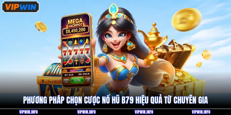 Phương pháp chọn cược nổ hũ B79 hiệu quả từ chuyên gia