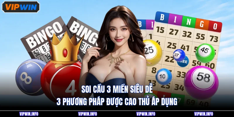 Soi Cầu 3 Miền Siêu Dễ - 3 Phương Pháp Được Cao Thủ Áp Dụng