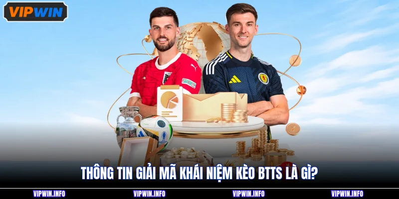 Thông tin giải mã khái niệm kèo BTTS là gì?