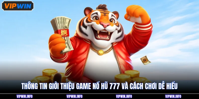 Nổ Hũ 777 - Top 4 Ưu Điểm Nổi Bật Thu Hút Mọi Khách Hàng 2 Thông tin giới thiệu game nổ hũ 777 và cách chơi dễ hiểu