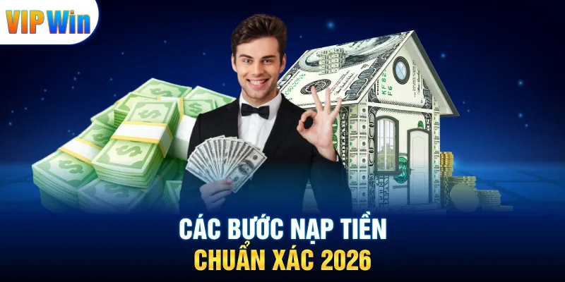 Các bước nạp tiền chuẩn xác 2026