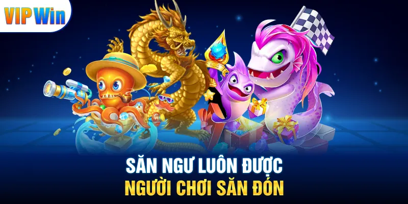 Săn ngư luôn được người chơi săn đón